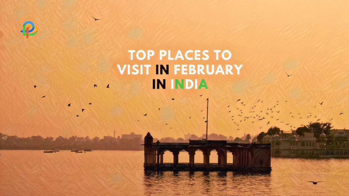 Discover The Amazing Places In February In India!