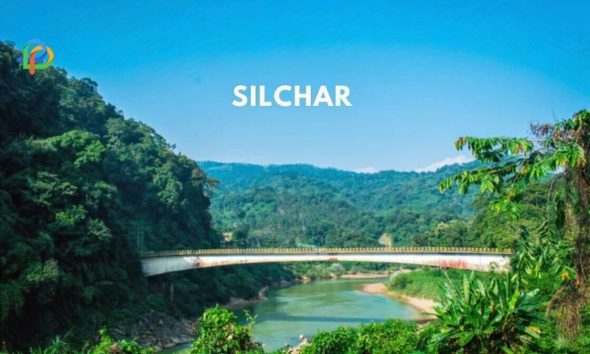 Silchar Explore The Enchanting Gem Of Assam!